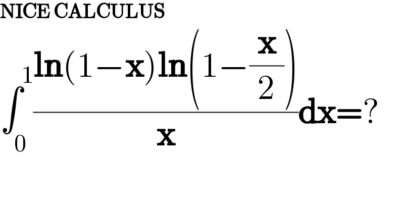 NICE CALCULUS  ∫_0 ^1 ((ln(1−x)ln(1−(x/2)))/x)dx=?      