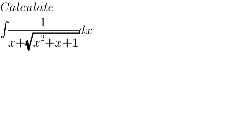Calculate  ∫(1/(x+(√(x^2 +x+1))))dx  