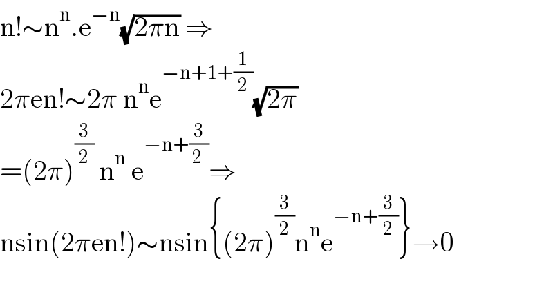 n!∼n^n .e^(−n) (√(2πn)) ⇒  2πen!∼2π n^n e^(−n+1+(1/2)) (√(2π))  =(2π)^(3/2)  n^n  e^(−n+(3/(2 ))) ⇒  nsin(2πen!)∼nsin{(2π)^(3/2) n^n e^(−n+(3/2)) }→0    