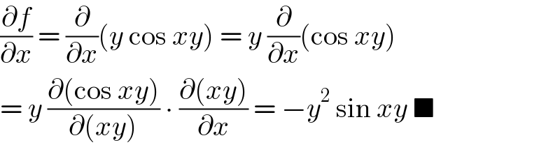 (∂f/∂x) = (∂/∂x)(y cos xy) = y (∂/∂x)(cos xy)  = y ((∂(cos xy))/(∂(xy))) ∙ ((∂(xy))/∂x) = −y^2  sin xy ■  