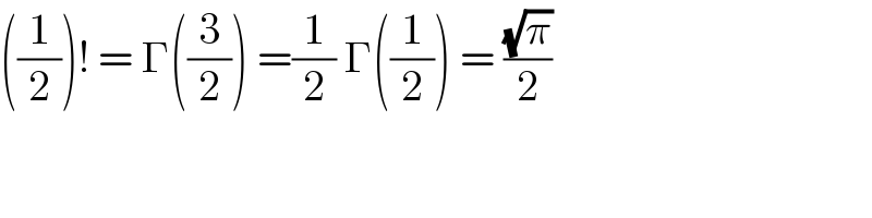((1/2))! = Γ((3/2)) =(1/2) Γ((1/2)) = ((√π)/2)  