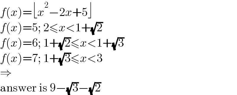 f(x)=⌊x^2 −2x+5⌋  f(x)=5; 2≤x<1+(√2)  f(x)=6; 1+(√2)≤x<1+(√3)  f(x)=7; 1+(√3)≤x<3  ⇒  answer is 9−(√3)−(√2)  