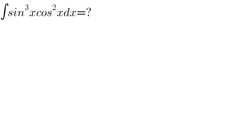 ∫sin^3 xcos^2 xdx=?  