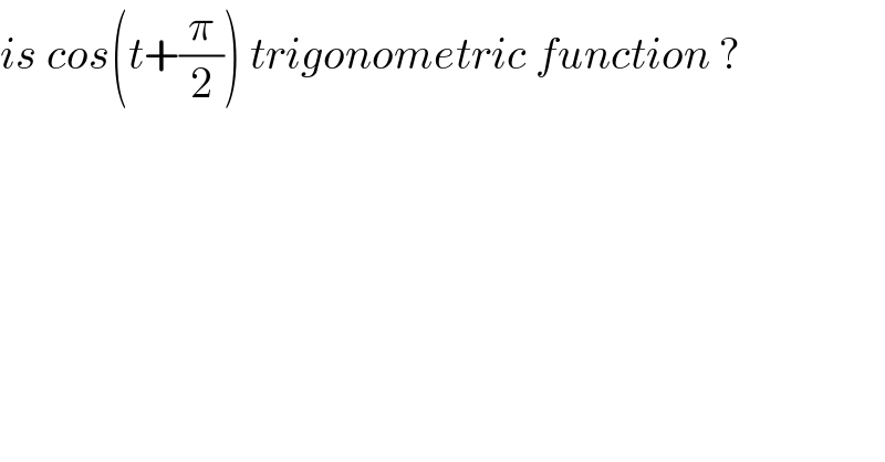 is cos(t+(π/2)) trigonometric function ?  