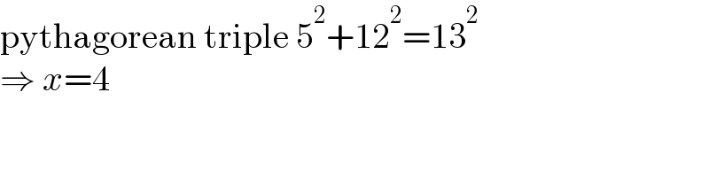 pythagorean triple 5^2 +12^2 =13^2   ⇒ x=4  