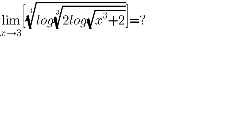 lim_(x→3) [((log((2log(√(x^3 +2))))^(1/3) ))^(1/4) ]=?  