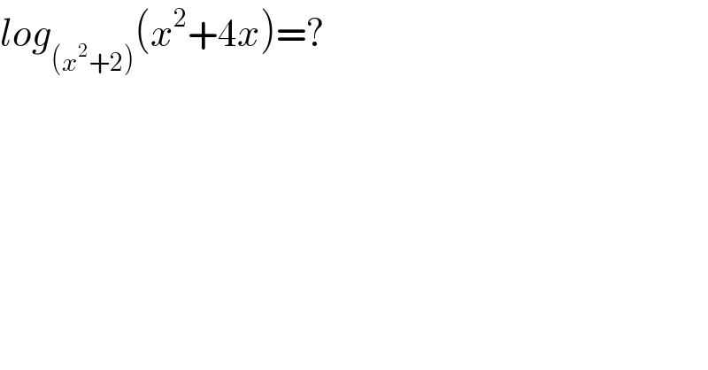 log_((x^2 +2)) (x^2 +4x)=?  