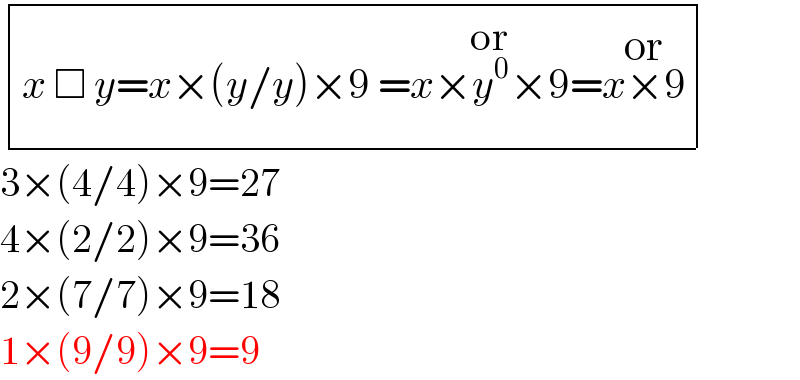  determinant (((x □ y=x×(y/y)×9_(            )  =x×y^0 ×9^(or) =x×9^(or) )))  3×(4/4)×9=27  4×(2/2)×9=36  2×(7/7)×9=18  1×(9/9)×9=9  