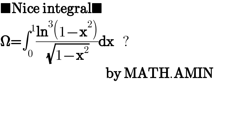 ■Nice integral■  𝛀=∫_0 ^1 ((ln^3 (1−x^2 ))/( (√(1−x^2 ))))dx   ?                                       by MATH.AMIN  