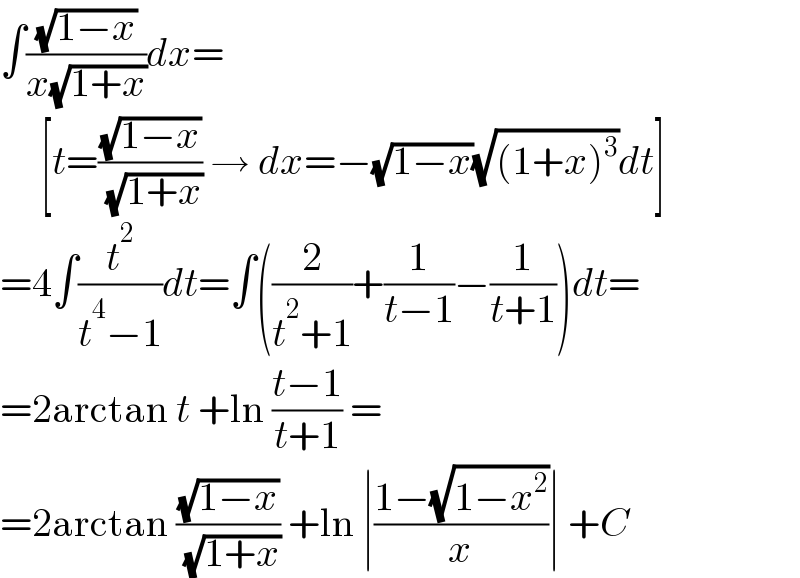 ∫((√(1−x))/(x(√(1+x))))dx=       [t=((√(1−x))/( (√(1+x)))) → dx=−(√(1−x))(√((1+x)^3 ))dt]  =4∫(t^2 /(t^4 −1))dt=∫((2/(t^2 +1))+(1/(t−1))−(1/(t+1)))dt=  =2arctan t +ln ((t−1)/(t+1)) =  =2arctan ((√(1−x))/( (√(1+x)))) +ln ∣((1−(√(1−x^2 )))/x)∣ +C  