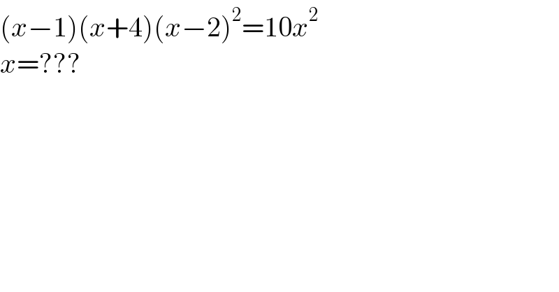 (x−1)(x+4)(x−2)^2 =10x^2   x=???  