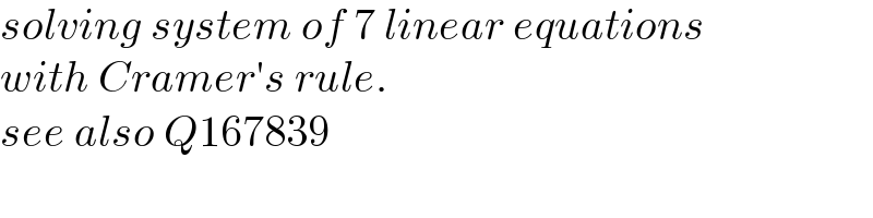 solving system of 7 linear equations  with Cramer′s rule.  see also Q167839  