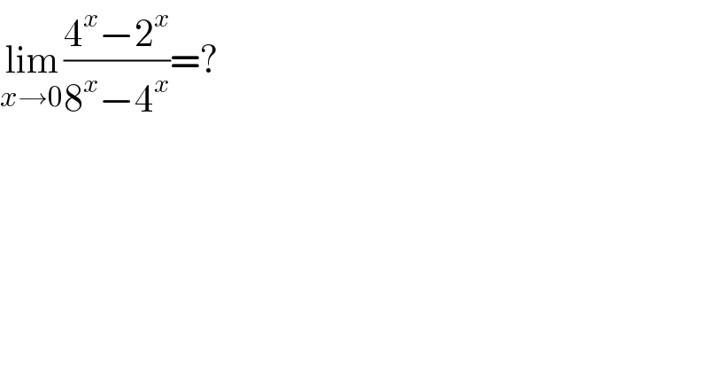 lim_(x→0) ((4^x −2^x )/(8^x −4^x ))=?  