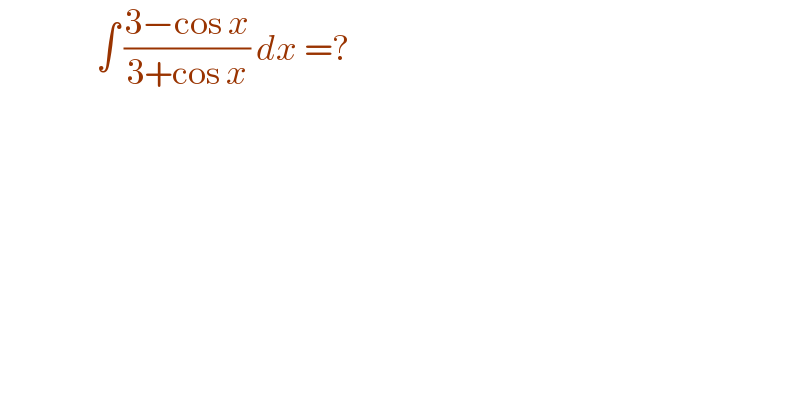                 ∫ ((3−cos x)/(3+cos x)) dx =?  