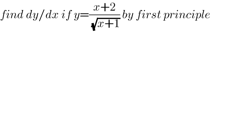 find dy/dx if y=((x+2)/( (√(x+1)))) by first principle  