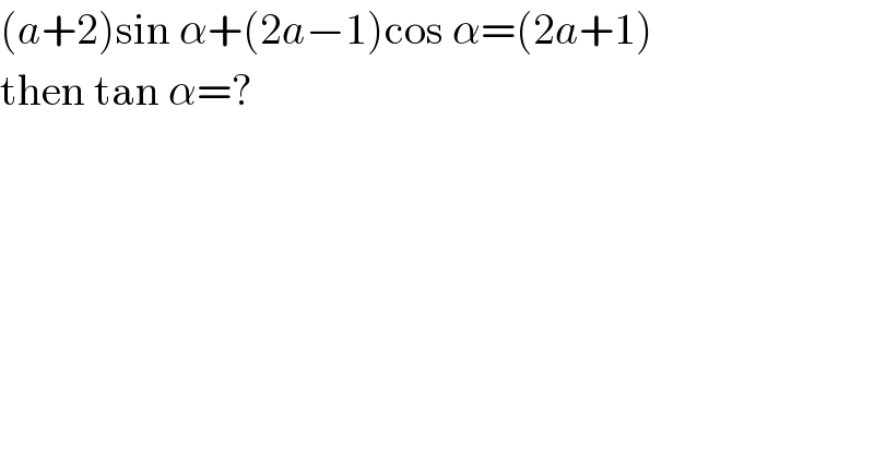 (a+2)sin α+(2a−1)cos α=(2a+1)  then tan α=?  