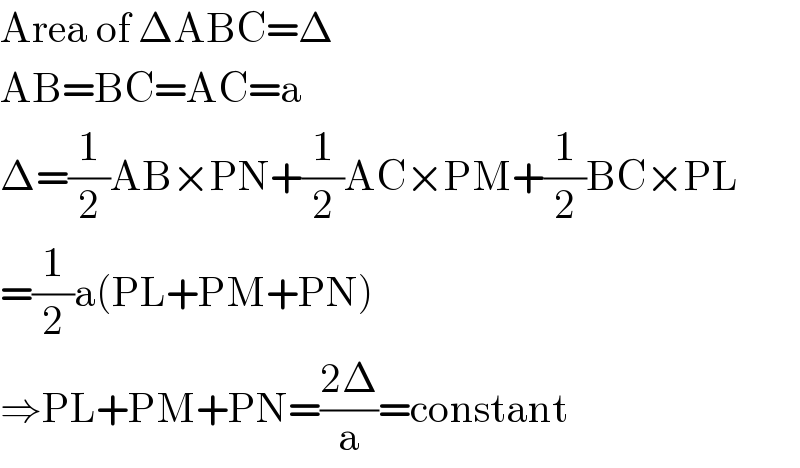 Area of ΔABC=Δ  AB=BC=AC=a  Δ=(1/2)AB×PN+(1/2)AC×PM+(1/2)BC×PL  =(1/2)a(PL+PM+PN)  ⇒PL+PM+PN=((2Δ)/a)=constant  