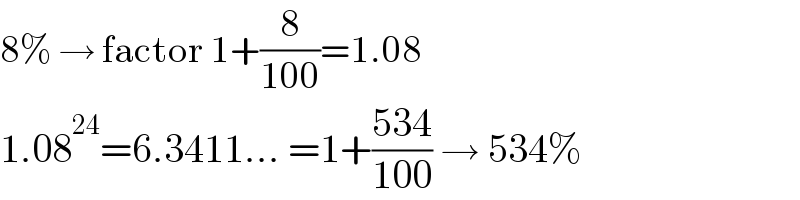 8% → factor 1+(8/(100))=1.08  1.08^(24) =6.3411... =1+((534)/(100)) → 534%  