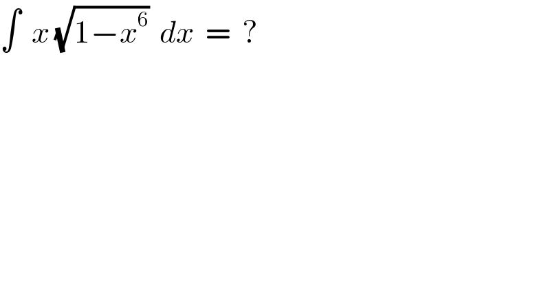 ∫  x (√(1−x^6 ))  dx  =  ?  