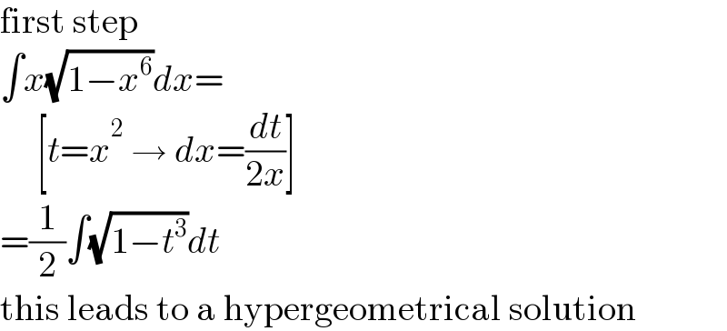 first step  ∫x(√(1−x^6 ))dx=       [t=x^2  → dx=(dt/(2x))]  =(1/2)∫(√(1−t^3 ))dt  this leads to a hypergeometrical solution  