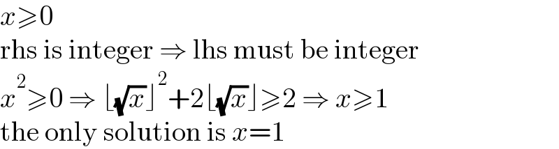 x≥0  rhs is integer ⇒ lhs must be integer  x^2 ≥0 ⇒ ⌊(√x)⌋^2 +2⌊(√x)⌋≥2 ⇒ x≥1  the only solution is x=1  