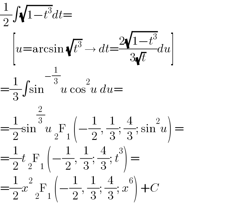 (1/2)∫(√(1−t^3 ))dt=       [u=arcsin (√t^3 ) → dt=((2(√(1−t^3 )))/(3(√t)))du]  =(1/3)∫sin^(−(1/3)) u cos^2 u du=  =(1/2)sin^(2/3) u _2 F_1  (−(1/2), (1/3); (4/3); sin^2 u) =  =(1/2)t _2 F_1  (−(1/2), (1/3); (4/3); t^3 ) =  =(1/2)x^2  _2 F_1  (−(1/2), (1/3); (4/3); x^6 ) +C  