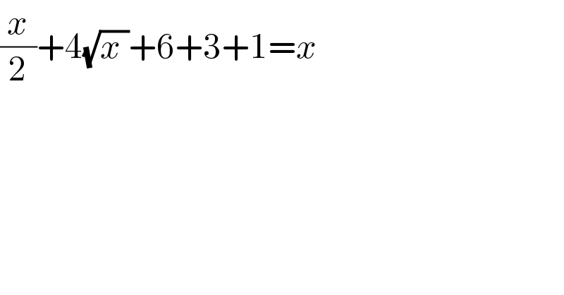 (x/2)+4(√(x ))+6+3+1=x  