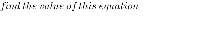 find the value of this equation  