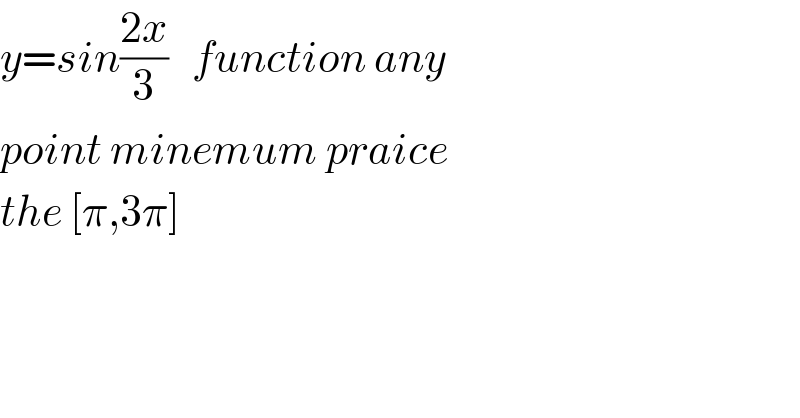 y=sin((2x)/3)   function any  point minemum praice  the [π,3π]  