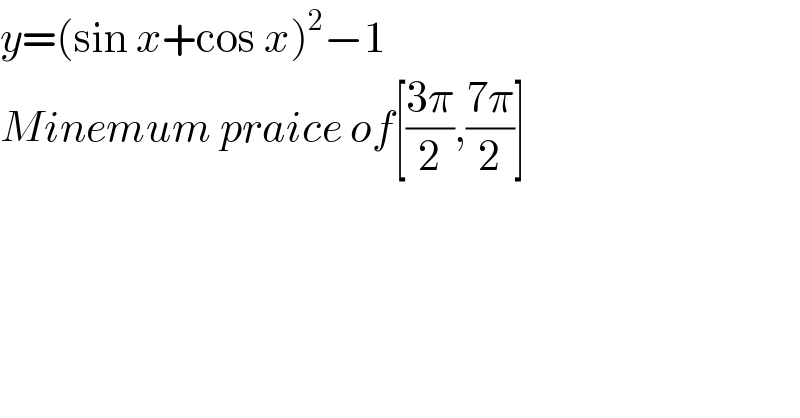 y=(sin x+cos x)^2 −1  Minemum praice of[((3π)/2),((7π)/2)]  