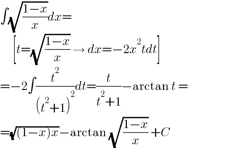 ∫(√((1−x)/x))dx=       [t=(√((1−x)/x)) → dx=−2x^2 tdt]  =−2∫(t^2 /((t^2 +1)^2 ))dt=(t/(t^2 +1))−arctan t =  =(√((1−x)x))−arctan (√((1−x)/x)) +C  