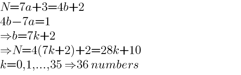 N=7a+3=4b+2  4b−7a=1  ⇒b=7k+2  ⇒N=4(7k+2)+2=28k+10  k=0,1,...,35 ⇒36 numbers  