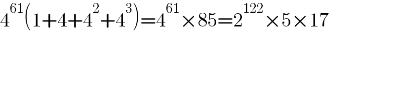 4^(61) (1+4+4^2 +4^3 )=4^(61) ×85=2^(122) ×5×17  
