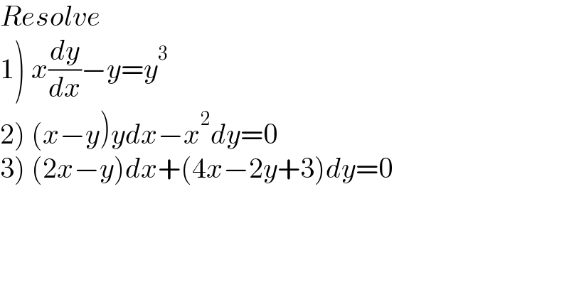Resolve   1) x(dy/dx)−y=y^3   2) (x−y)ydx−x^2 dy=0  3) (2x−y)dx+(4x−2y+3)dy=0  