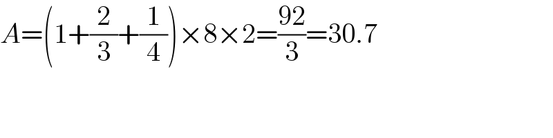 A=(1+(2/3)+(1/4))×8×2=((92)/3)=30.7  