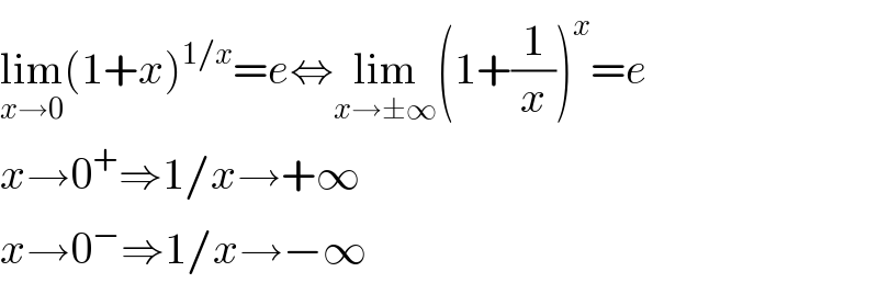 lim_(x→0) (1+x)^(1/x) =e⇔lim_(x→±∞) (1+(1/x))^x =e  x→0^+ ⇒1/x→+∞  x→0^− ⇒1/x→−∞  