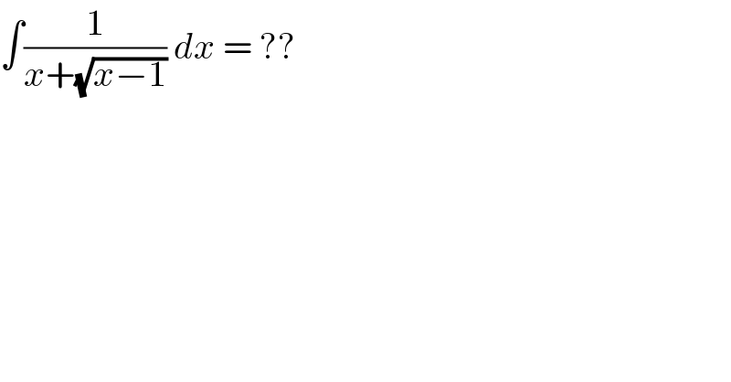 ∫(1/(x+(√(x−1)))) dx = ??  
