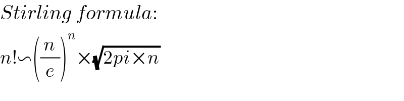 Stirling formula:  n!∽((n/e))^n ×(√(2pi×n))  