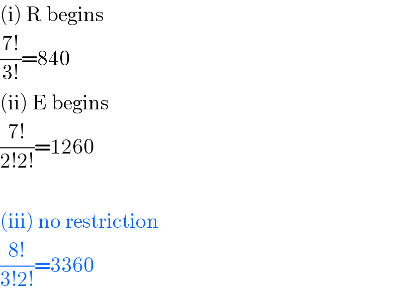 (i) R begins  ((7!)/(3!))=840  (ii) E begins  ((7!)/(2!2!))=1260    (iii) no restriction  ((8!)/(3!2!))=3360  