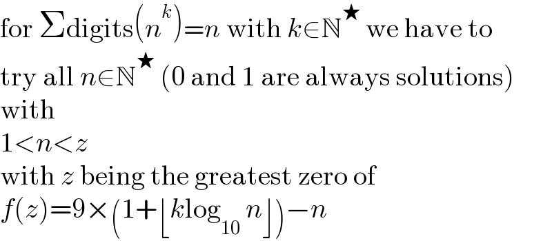 for Σdigits(n^k )=n with k∈N^★  we have to  try all n∈N^★  (0 and 1 are always solutions)  with  1<n<z  with z being the greatest zero of  f(z)=9×(1+⌊klog_(10)  n⌋)−n  