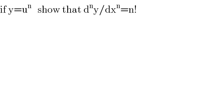 if y=u^n    show that d^n y/dx^n =n!  