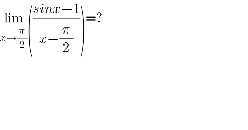 lim_(x→(π/2)) (((sinx−1)/(x−(π/2))))=?  