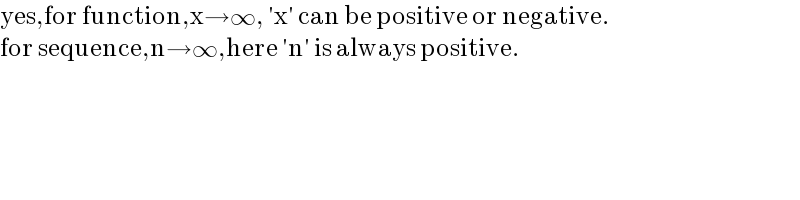 yes,for function,x→∞, ′x′ can be positive or negative.  for sequence,n→∞,here ′n′ is always positive.  