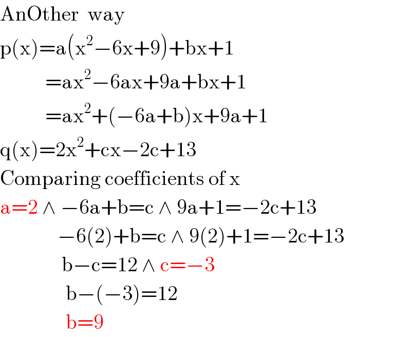 AnOther  way  p(x)=a(x^2 −6x+9)+bx+1             =ax^2 −6ax+9a+bx+1             =ax^2 +(−6a+b)x+9a+1  q(x)=2x^2 +cx−2c+13  Comparing coefficients of x  a=2 ∧ −6a+b=c ∧ 9a+1=−2c+13                −6(2)+b=c ∧ 9(2)+1=−2c+13                 b−c=12 ∧ c=−3                  b−(−3)=12                  b=9  