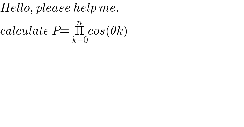 Hello, please help me.  calculate P= Π_(k=0) ^n cos(θk)  