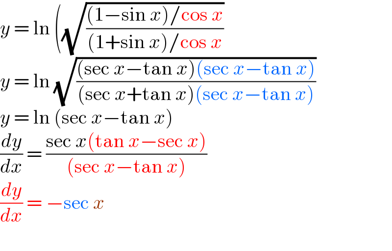 y = ln ((√(((1−sin x)/cos x)/((1+sin x)/cos x)))  y = ln (√(((sec x−tan x)(sec x−tan x))/((sec x+tan x)(sec x−tan x))))  y = ln (sec x−tan x)  (dy/dx) = ((sec x(tan x−sec x))/((sec x−tan x)))  (dy/dx) = −sec x    