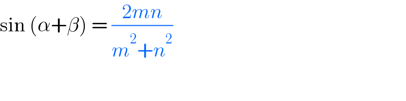sin (α+β) = ((2mn)/(m^2 +n^2 ))  