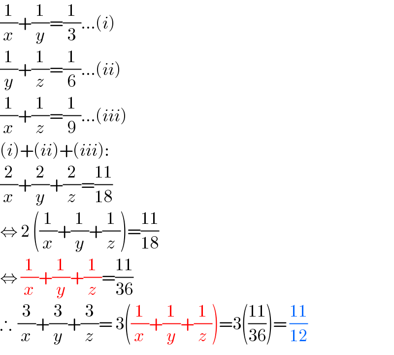 (1/x)+(1/y)=(1/3)...(i)  (1/y)+(1/z)=(1/6)...(ii)  (1/x)+(1/z)=(1/9)...(iii)  (i)+(ii)+(iii):  (2/x)+(2/y)+(2/z)=((11)/(18))  ⇔ 2 ((1/x)+(1/y)+(1/z))=((11)/(18))  ⇔ (1/x)+(1/y)+(1/z)=((11)/(36))  ∴  (3/x)+(3/y)+(3/z)= 3((1/x)+(1/y)+(1/z))=3(((11)/(36)))= ((11)/(12))  