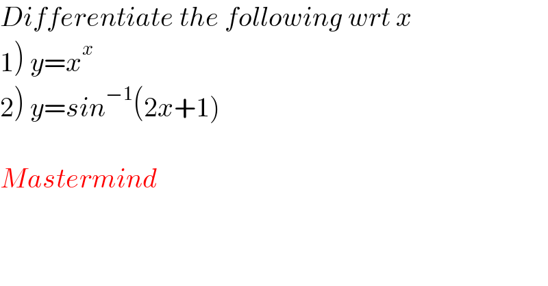 Differentiate the following wrt x  1) y=x^x   2) y=sin^(−1) (2x+1)    Mastermind  