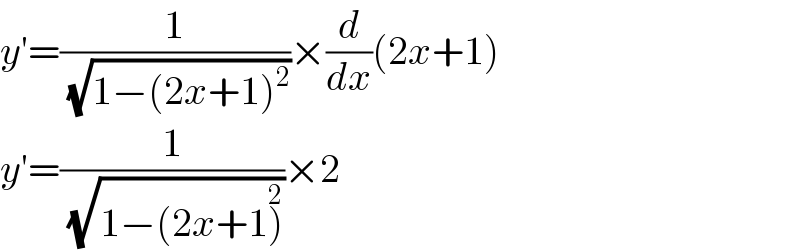 y′=(1/( (√(1−(2x+1)^2 ))))×(d/dx)(2x+1)  y′=(1/( (√(1−(2x+1)^2 ))))×2  